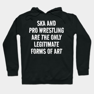 ska and pro wrestling are the only legitimate forms of art Hoodie